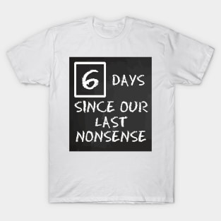 6 days since our last nonsense T-Shirt